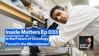 Is the future of oncology found in the microbiome? - Episode 033 - Dr Saman Maleki