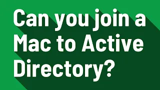 Can you join a Mac to Active Directory?