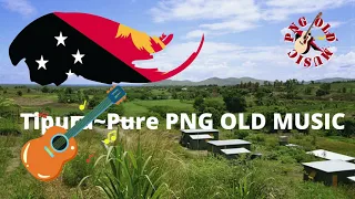 Tipura~Pure PNG OLD MUSIC 2021