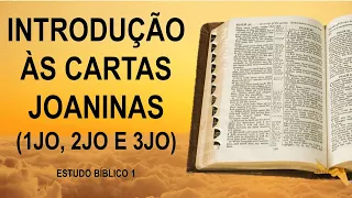 Introdução às Cartas Joaninas (1Jo, 2Jo e 3Jo) e 1Jo 1:1 - Estudo Bíblico 1