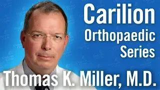 Carilion Orthopaedic Surgery Series - Thomas K. Miller, M.D.