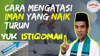 Cara Mengatasi Iman Yang Naik Turun - Ustadz Abdul Somad