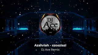 Azahriah - szosziazi (Dj Ace Remix Pt. 2) (Reupload)