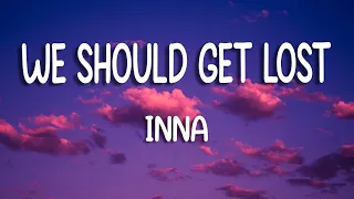 INNA - We should get lost | Lyrics