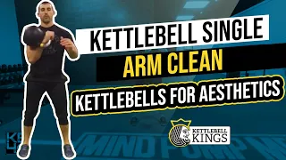 Kettlebell Kings Presents: Kettlebell Single Arm Clean - Kettlebells 4 Aesthetics