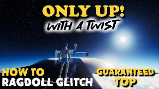 Tutorial: Only Up! - Ragdoll Glitch With A Twist (Guaranteed To Reach The Top)