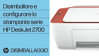 Disimballare e configurare la stampante serie HP DeskJet 2700 | HP Support