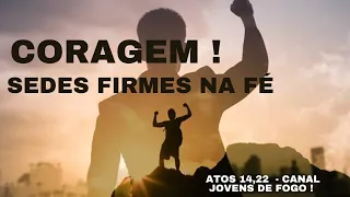 Coragem, sedes firmes na fé (Atos 14,22)  #Fé #Coragem #Jesus