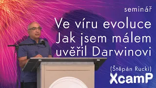 Ve víru evoluce - Jak jsem málem uvěřil Darwinovi - Seminář XcamP 2019