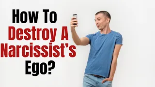 7 Things That Destroy A Narcissist's Ego.