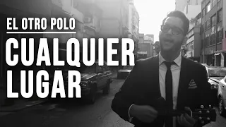 El Otro Polo - Cualquier Lugar (Video Oficial)