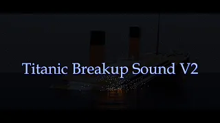 Titanic Breakup Sound - V2 (Credit If used)