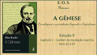 A gênese  -  Estudo 9 -  Capítulo 1 -  Caráter da revelação espírita  - Itens 15 a 17