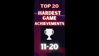 Top 20 Hardest Game Achievements 11-20