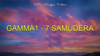 7 Samudera - Gamma1 [ lirik lagu ]