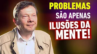 Problemas São Apenas Ilusões Da Mente | Eckhart Tolle