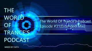 The World Of Trance's Podcast    Episode #31Extended Mix Mixed by Faith