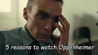 5 Reasons Why you Should Watch Oppenheimer