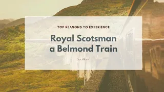 Top Reasons to Experience | The Royal Scotsman, a Belmond Train