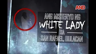 Ang misteryo ng white lady sa San Rafael, Bulacan