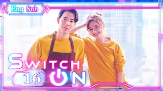 [ENG SUB] Switch On 16 (Aom Sushar Manaying, Gee Sutthirak Subvijitra) | 重启恋的世界