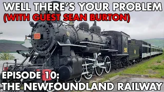 Well There's Your Problem | Episode 10: Roads for Rails - the Newfoundland Railway