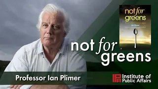 Professor Ian Plimer launches 'Not For Greens' on extremism and hypocrisy in the green movement