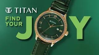 Titan Find Your Joy - Made for weekdays and your week-dates too!