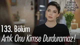 Artık onu kimse durduramaz!  - Eşkıya Dünyaya Hükümdar Olmaz 133. Bölüm