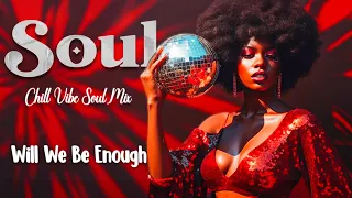 This playlist soul make me feel good ~ Will we be enough / Relaxing soul music mix 2023