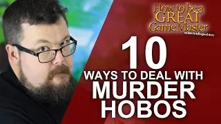 10 Ways to Deal With Murder Hobos as a GM - Game Master Tips - GM Tips