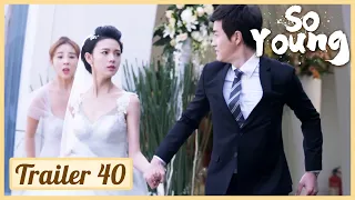 EP 40💥The bride runs away with her ex-boyfriend on the wedding😧So Young | 致青春 | Trailer