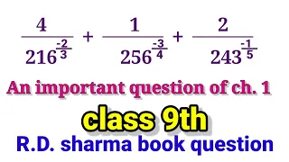 4/216^-2/3 + 1/256^-3/4 +2/243^-1/5 important question of class 9th