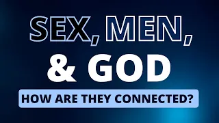 Sex, Men, and God | How are they connected | Dr. Doug Weiss