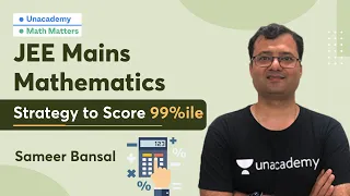 JEE Mains Mathematics | Strategy to Score 99%ile | Math Matters | Sameer Bansal