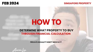 HOW TO DETERMINE WHAT PROPERTY TO BUY THROUGH FINANCIAL CALCULATION / Singapore Property 2024