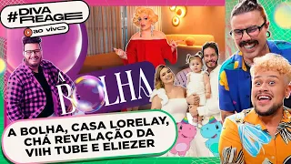 🔴AO VIVO #DIVAREAGE: A Bolha, Chá Revelação Viih Tube e Eliezer, Casa Lorelay Fox | Diva Depressão