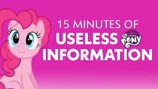 15 Minutes of Useless Information About My Little Pony