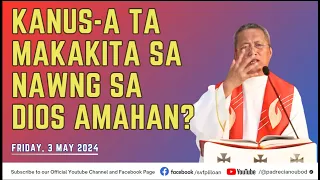 "Kanus-a ta makakita sa Nawng sa Dios Amahan?"- 5/3/2024 Misa ni Fr. Ciano Ubod sa SVFP.