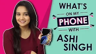 What’s On My Phone With Ashi Singh | Phone Secrets Revealed | Exclusive