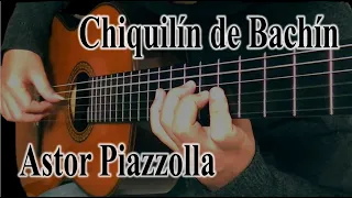 Chiquilín de Bachín - Astor Piazzolla (Guitar)/チキリンデバチン(A.ピアソラ)