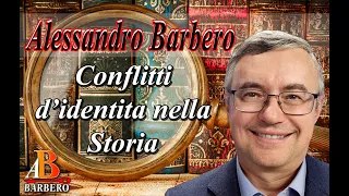 Alessandro Barbero - I conflitti d'identità nella Storia