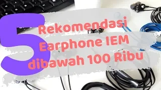 Rekomendasi 5 Earphone IEM dibawah 100 ribu !