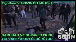 EightbornV AKIN'IN ÖLÜMÜ ! - SARUHAN VE BURAK'IN EKİBİ TOPLANIP AKIN'I ÖLDÜRÜYOR ! - EightbornV