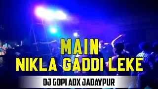 MAIN NIKLA GADDI LEKE DJ Gopi Adx Jadavpur