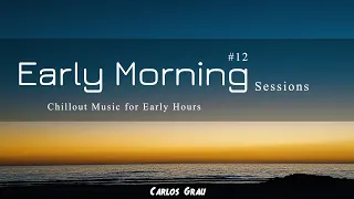 Chill Out Mix 2023 | Early Morning Sessions #12 | Carlos Grau