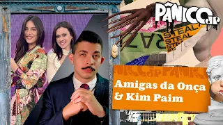 AMIGAS DA ONÇA E KIM PAIM - PÂNICO - 29/08/2023