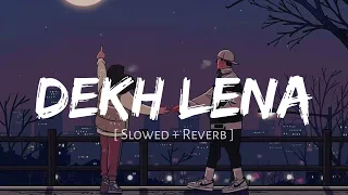 Dekh Lena - Arijit Singh Song | Slowed And Reverb || Nexus Music