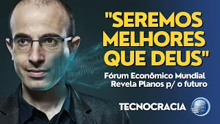 Fórum Econômico Mundial REVELA os planos para o futuro - "Seremos melhores que DEUS" | Tecnocracia