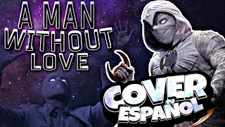 Moon Knight - A Man Without Love || COVER ESPAÑOL [ Maxim Tru ]